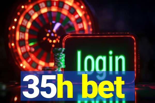 35h bet